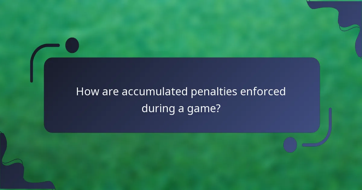How are accumulated penalties enforced during a game?