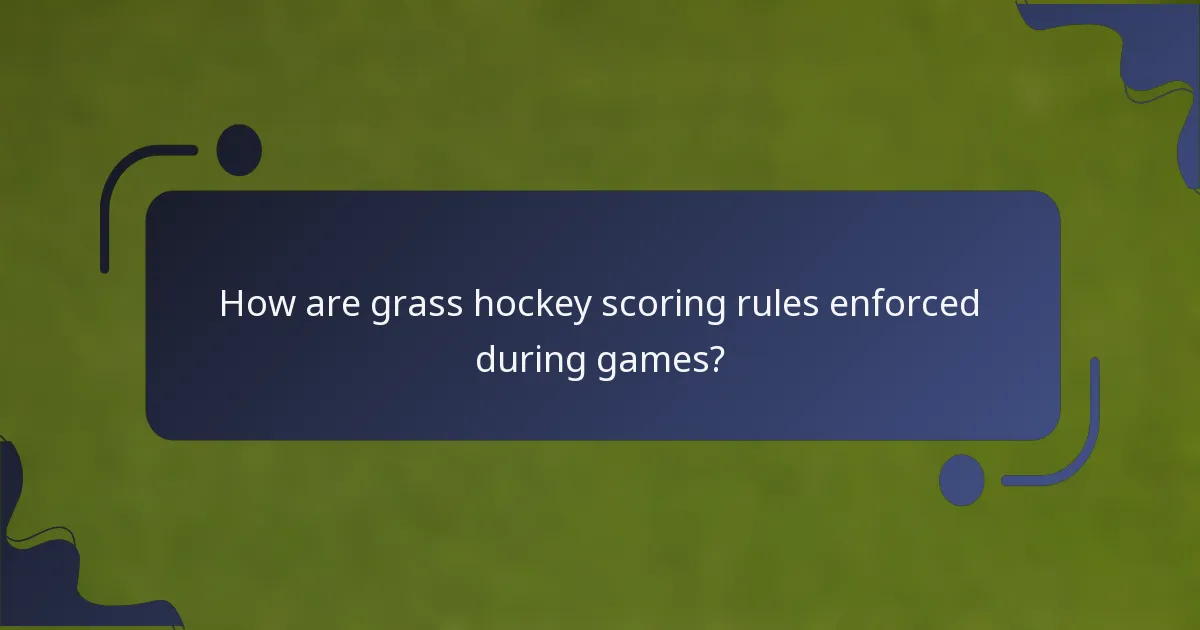 How are grass hockey scoring rules enforced during games?
