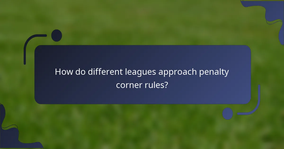 How do different leagues approach penalty corner rules?