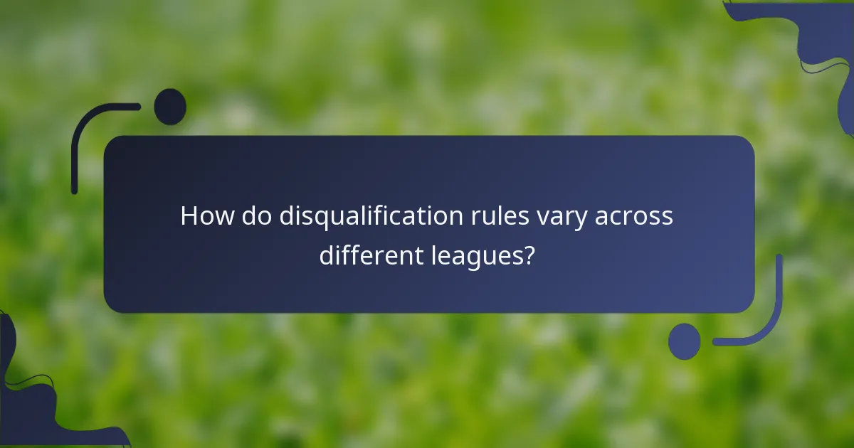 How do disqualification rules vary across different leagues?