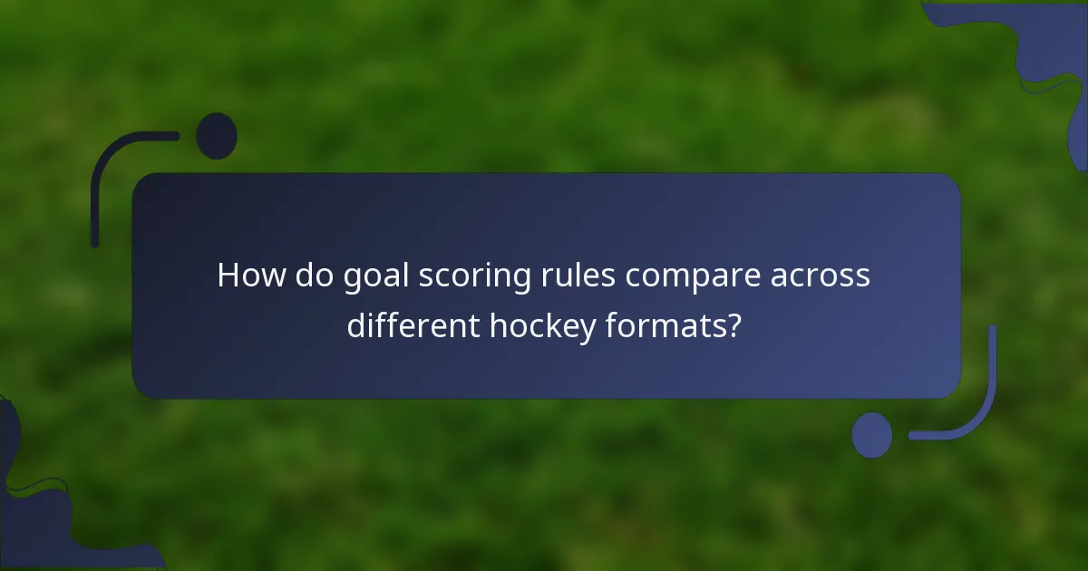 How do goal scoring rules compare across different hockey formats?