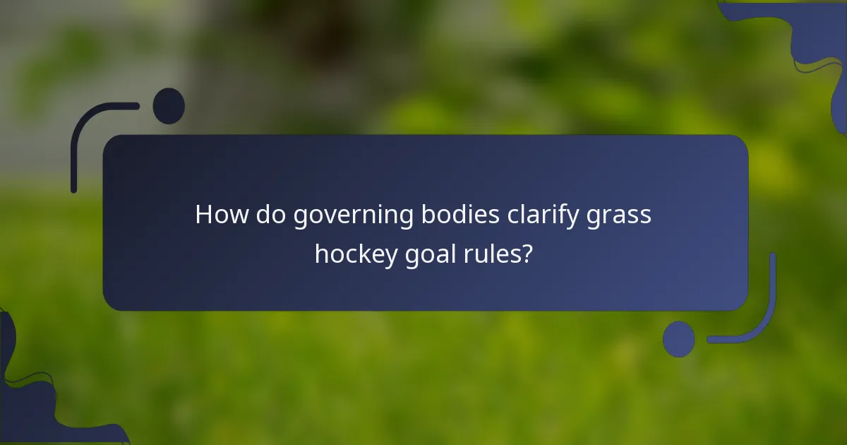 How do governing bodies clarify grass hockey goal rules?