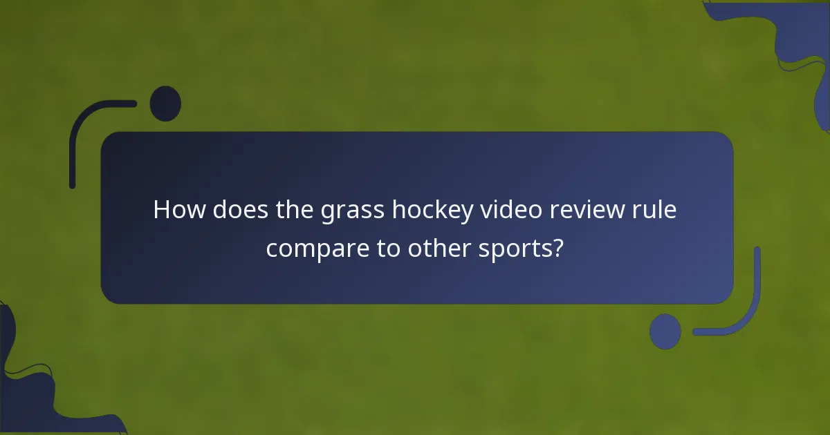 How does the grass hockey video review rule compare to other sports?