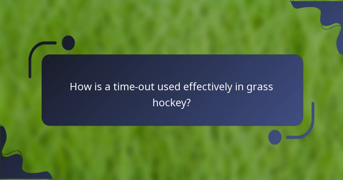 How is a time-out used effectively in grass hockey?