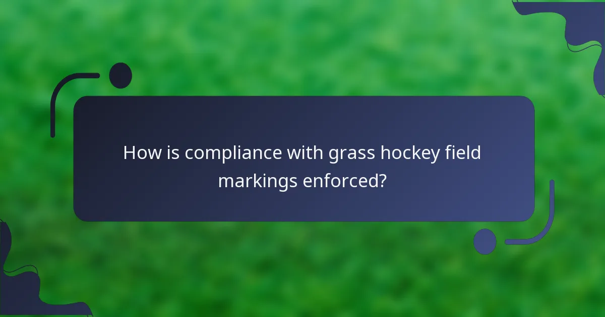 How is compliance with grass hockey field markings enforced?
