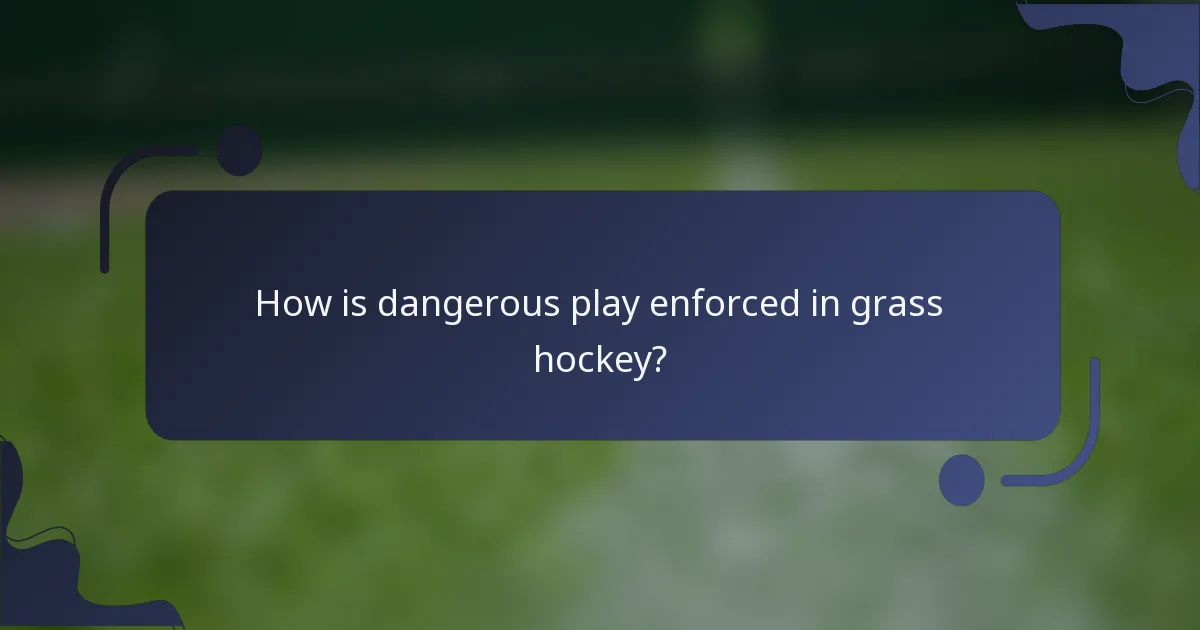 How is dangerous play enforced in grass hockey?