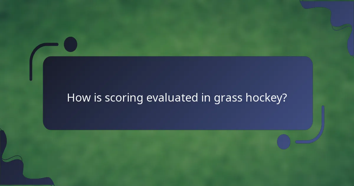 How is scoring evaluated in grass hockey?