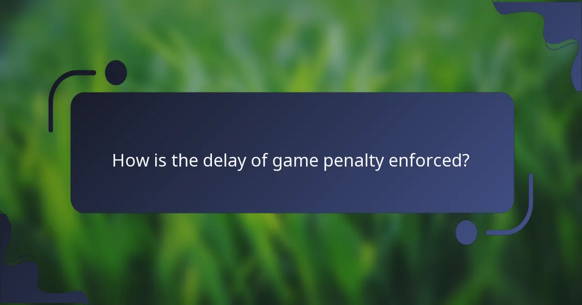 How is the delay of game penalty enforced?