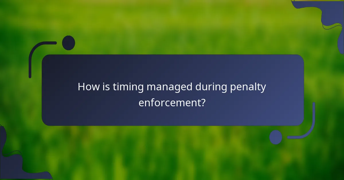 How is timing managed during penalty enforcement?
