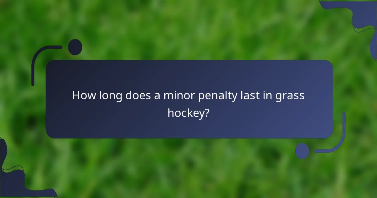 How long does a minor penalty last in grass hockey?