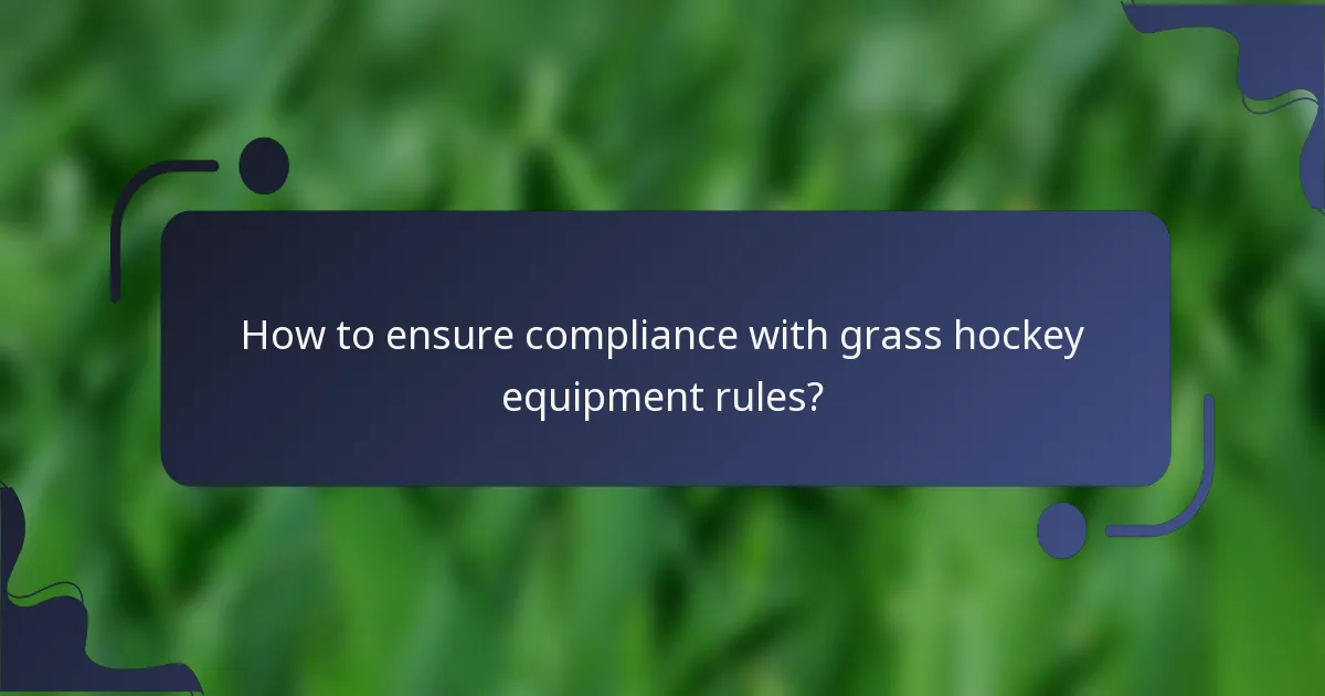 How to ensure compliance with grass hockey equipment rules?