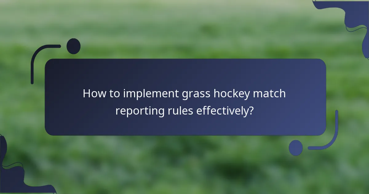 How to implement grass hockey match reporting rules effectively?