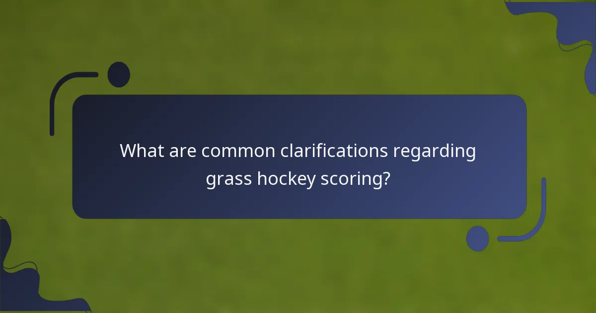What are common clarifications regarding grass hockey scoring?