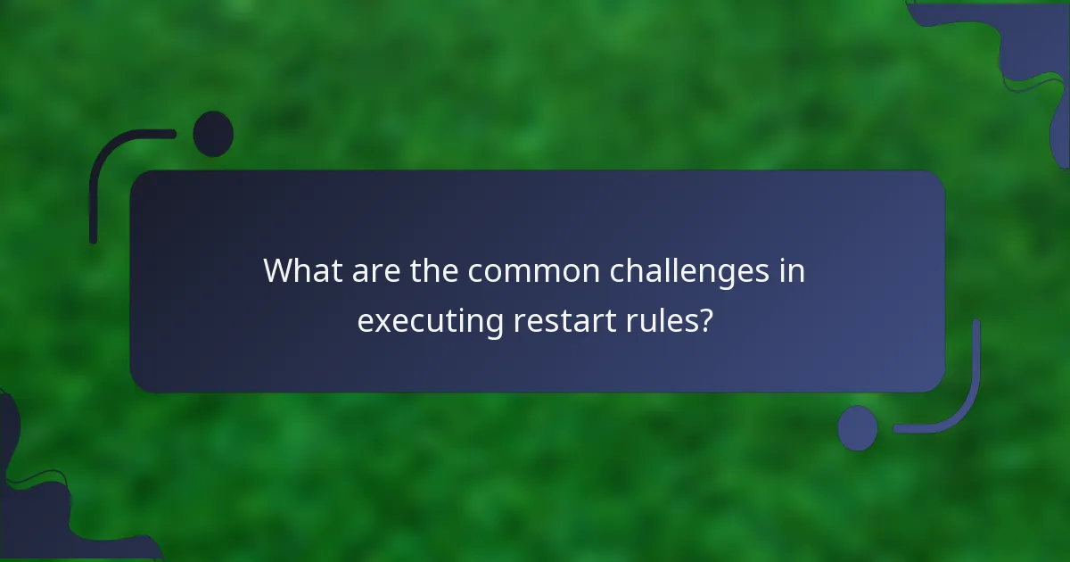 What are the common challenges in executing restart rules?