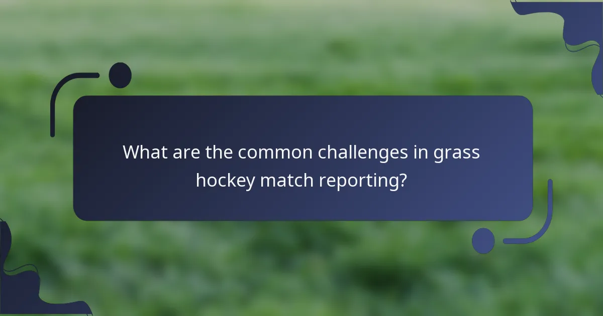 What are the common challenges in grass hockey match reporting?