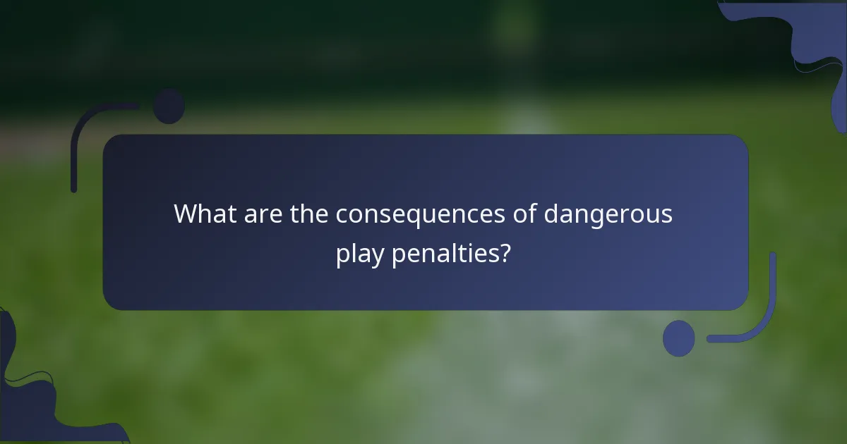 What are the consequences of dangerous play penalties?