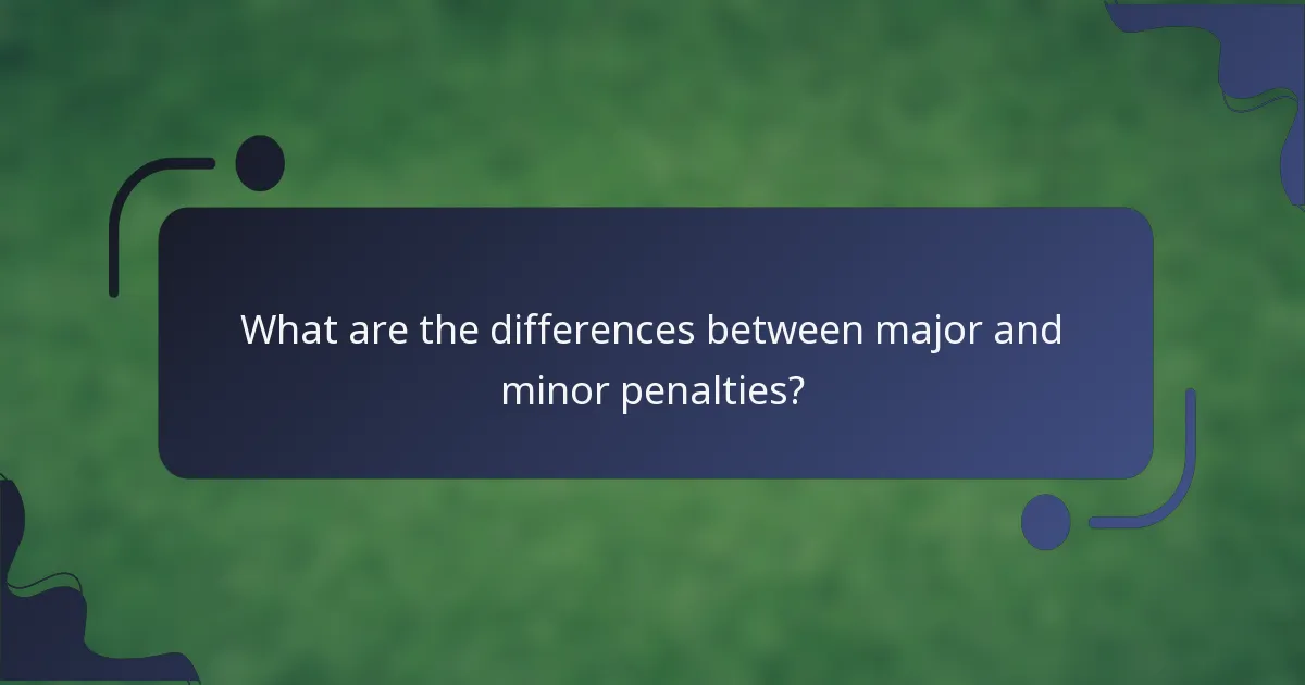 What are the differences between major and minor penalties?