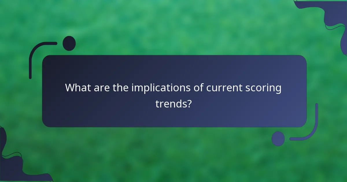 What are the implications of current scoring trends?