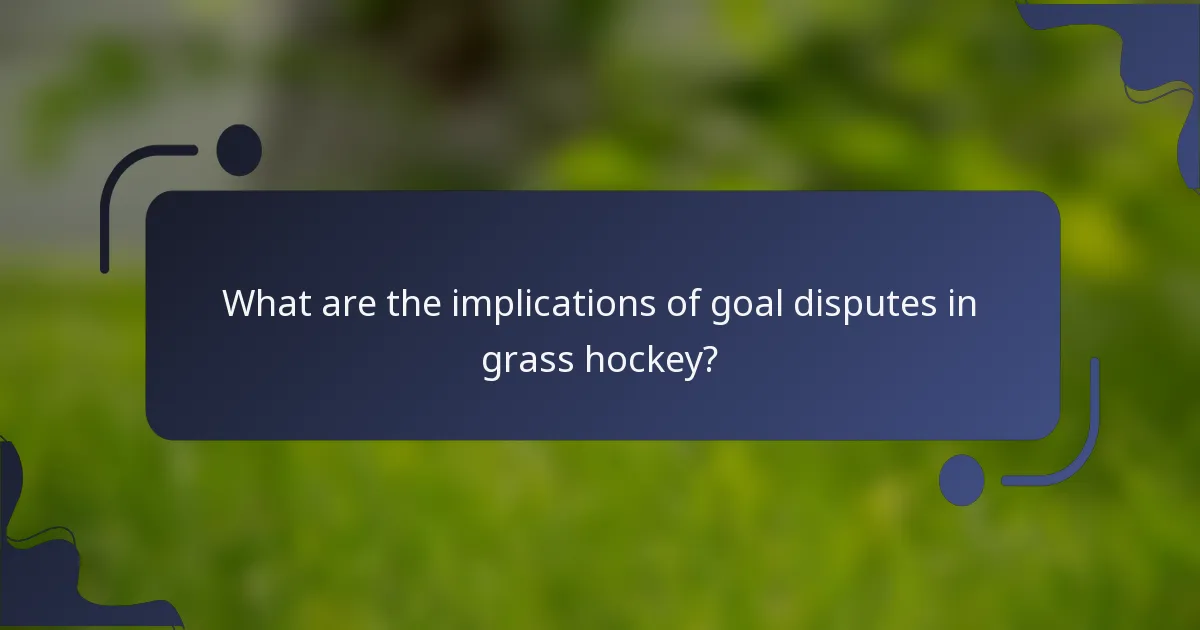 What are the implications of goal disputes in grass hockey?