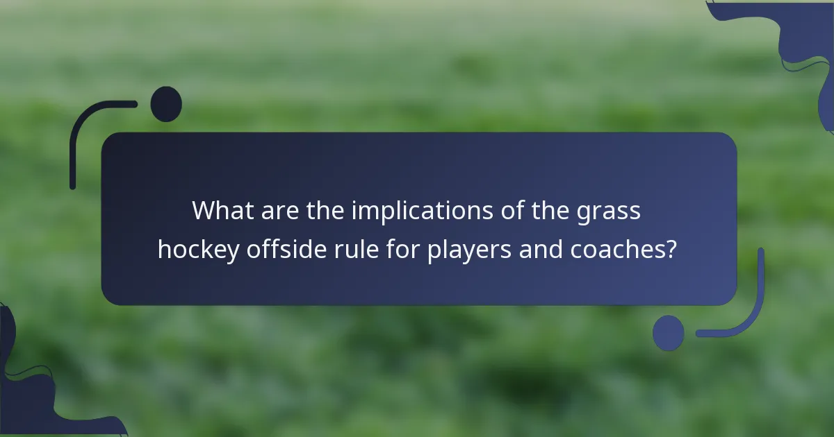 What are the implications of the grass hockey offside rule for players and coaches?