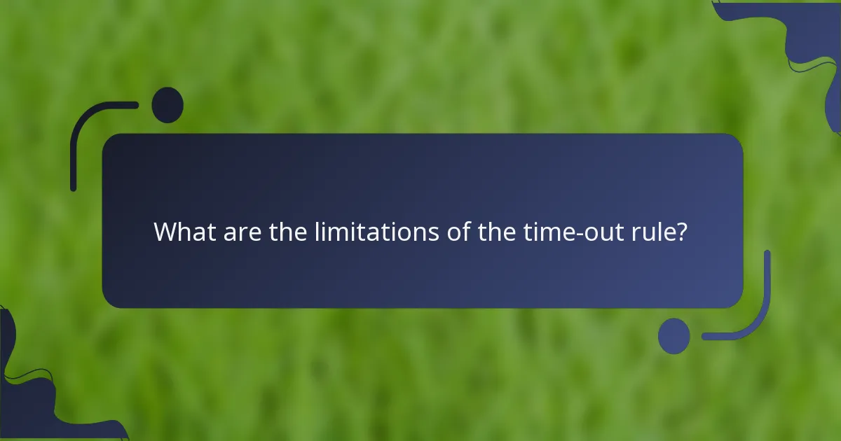 What are the limitations of the time-out rule?