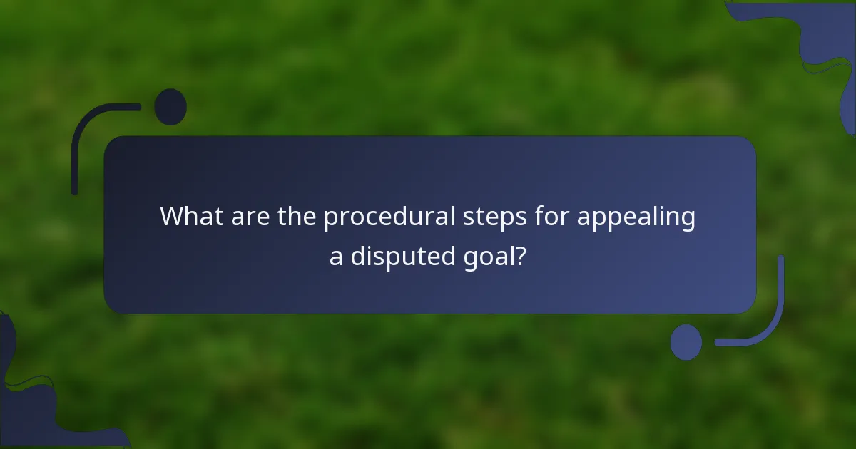 What are the procedural steps for appealing a disputed goal?