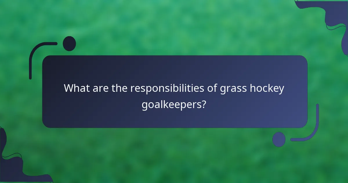 What are the responsibilities of grass hockey goalkeepers?