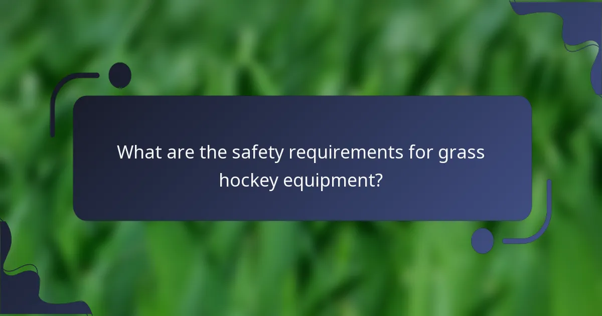 What are the safety requirements for grass hockey equipment?