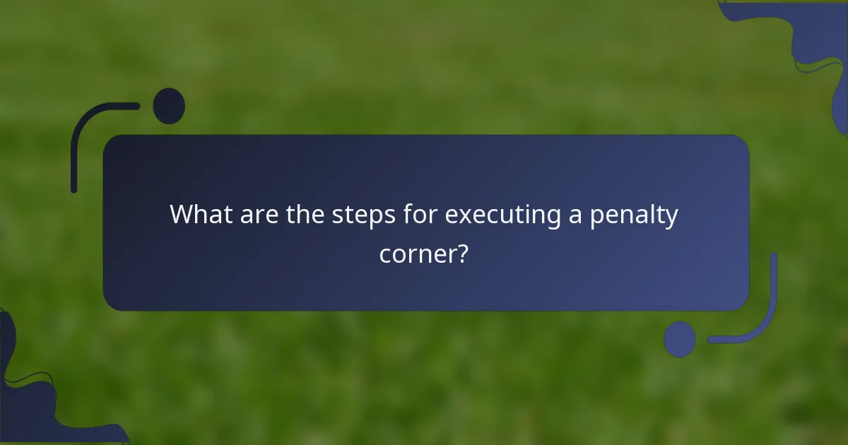 What are the steps for executing a penalty corner?