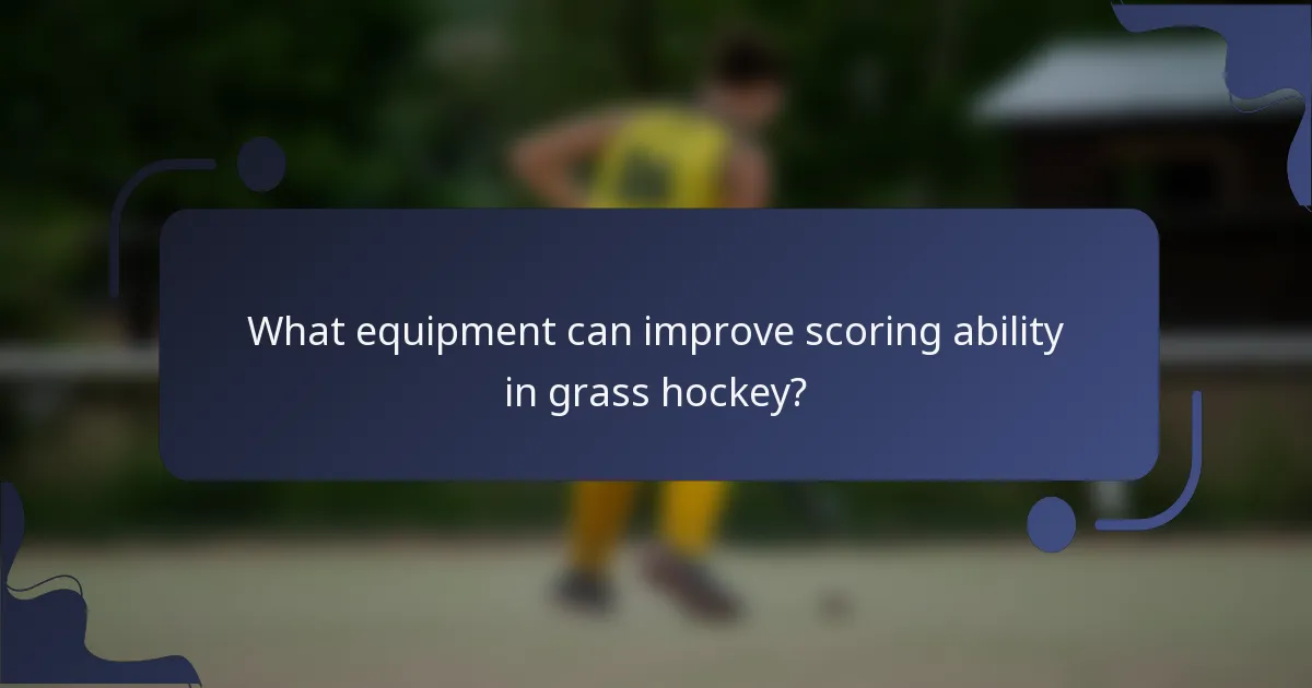 What equipment can improve scoring ability in grass hockey?