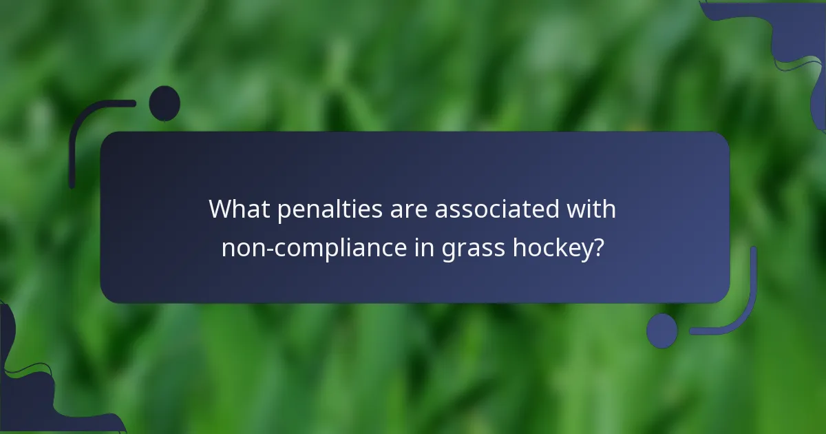What penalties are associated with non-compliance in grass hockey?