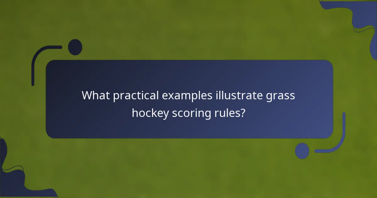 What practical examples illustrate grass hockey scoring rules?