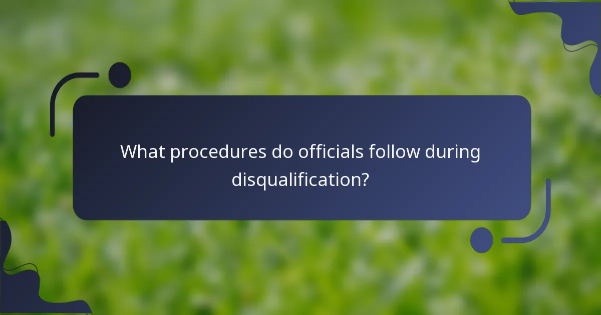 What procedures do officials follow during disqualification?