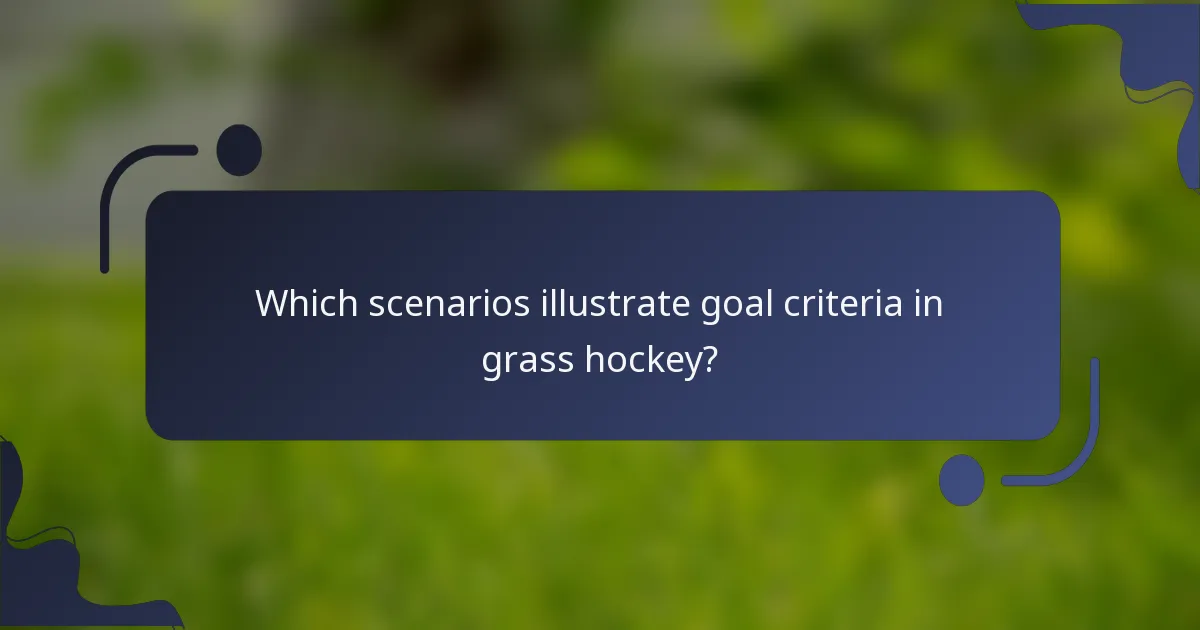 Which scenarios illustrate goal criteria in grass hockey?