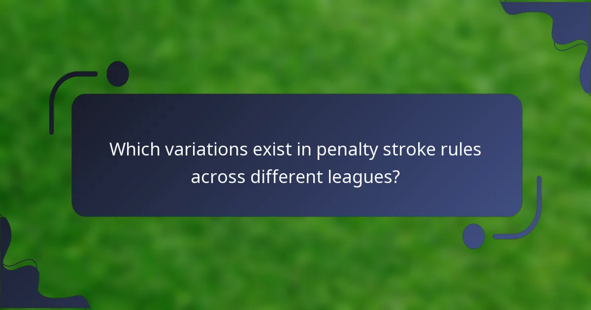 Which variations exist in penalty stroke rules across different leagues?