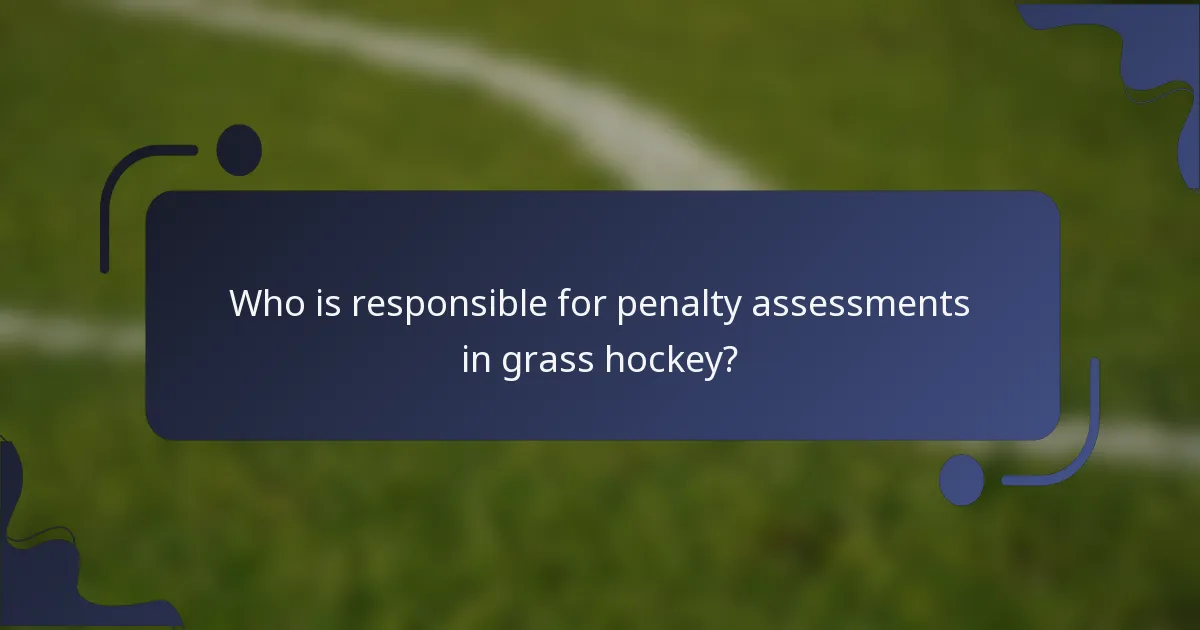 Who is responsible for penalty assessments in grass hockey?